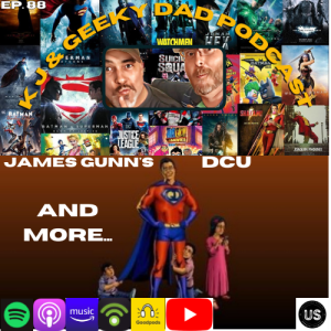Episode 88: K J and Geeky Dad!