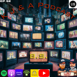 Episode 92: K J and More B.S.!
