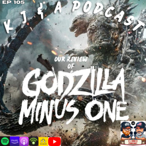 Episode 105: Godzilla Minus One!