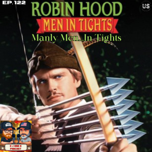 Episode 122: We’re Manly Men. . . In Tights