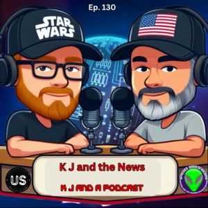 Episode 130: K J and the news!