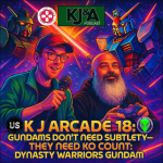 K J Arcade 18: Gundams Don’t Need Subtlety—They Need KO Count: Dynasty Warriors Gundam
