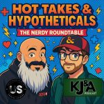 Episode 146: Hot Takes & Hypotheticals: The Nerdy Roundtable Part Deux