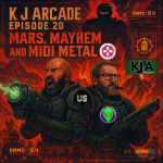 K J Arcade 20: Mars, Mayhem, and MIDI Metal